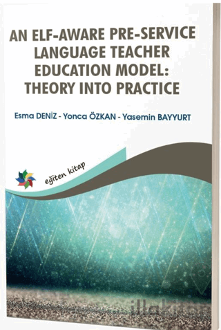 An Elf - Aware Pre - Service Language Teacher Education Model: Theory Into Practice