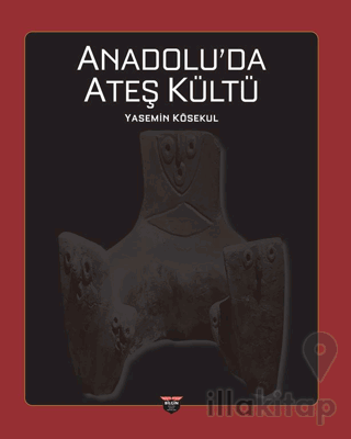 Anadolu’da Ateş Kültü