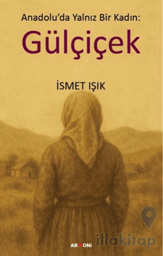Anadolu’da Yalnız Bir Kadın: Gülçiçek