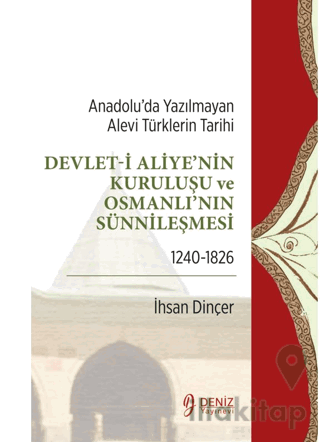 Anadolu’da Yazılmayan Alevi Türklerin Tarihi - Devlet-i Aliye'nin Kuruluşu ve Osmanlı'nın Sünnileşmesi 1240-1826