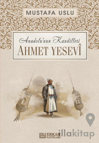 Anadolu’nun Kandilleri - Ahmet Yesevi