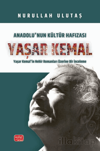Anadolu’nun Kültür Hafızası Yaşar Kemal - Yaşar Kemal’in Nehir Romanları Üzerine Bir İnceleme