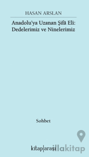 Anadolu’ya Uzanan Şifa Eli: Dedelerimiz ve Ninelerimiz