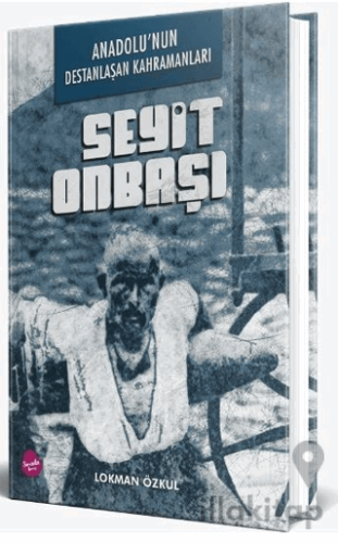 Anadolu'nun Destanlaşan Kahramanları - Seyit Onbaşı
