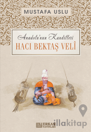 Anadolu'nun Kandilleri - Hacı Bektaş Veli