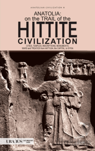 Anatolia: On The Trail Of the Hittite Civilization