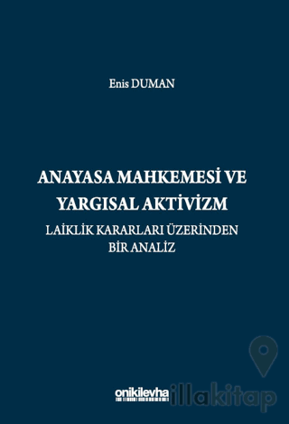 Anayasa Mahkemesi ve Yargısal Aktivizm: Laiklik Kararları Üzerinden Bir Analiz