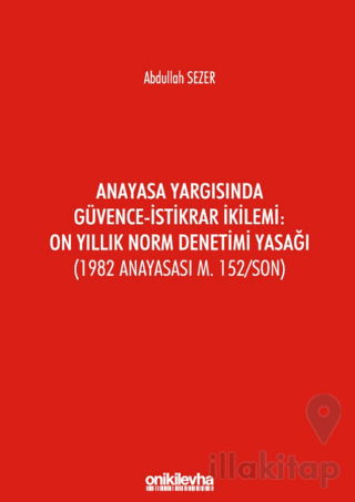 Anayasa Yargısında Güvence - İstikrar İkilemi: On Yıllık Norm Denetimi Yasağı