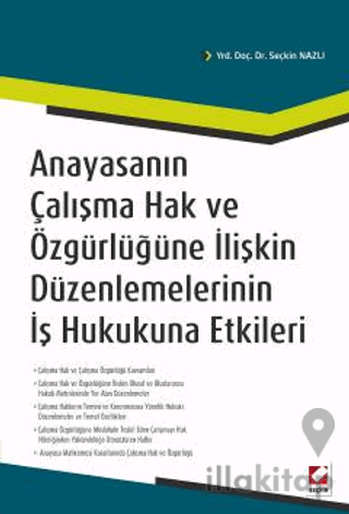 Anayasanın Çalışma Hak ve Özgürlüğüne İlişkin Düzenlemelerinin İş Hukukuna Etkileri
