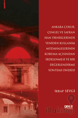 Ankara Çukur, Çengel ve Safran Han Örneklerinde Yeniden Kullanım Müdahalelerinin Koruma Açısından İrdelenmesi ve Bir Değerlendirme Yöntemi Önerisi