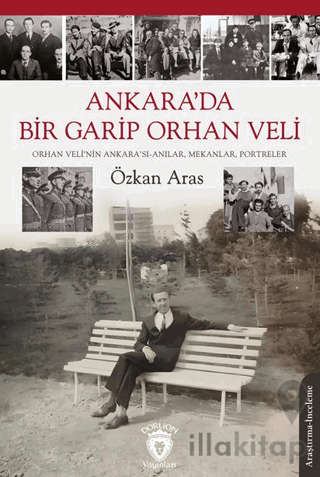 Ankara’da Bir Garip Orhan Veli (Orhan Veli’nin Ankara’sı-Anılar, Mekanlar, Portreler)
