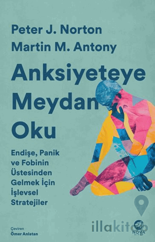 Anksiyeteye Meydan Oku: Endişe, Panik ve Fobinin Üstesinden Gelmek İçin İşlevsel Stratejiler
