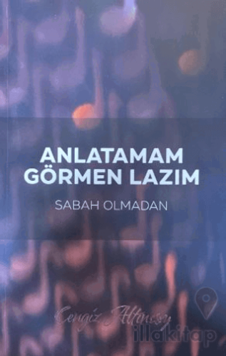 Anlatamam Görmen Lazım