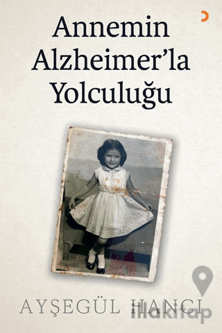 Annemin Alzheimer’la Yolculuğu