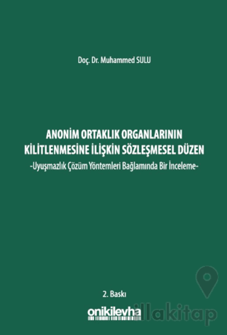 Anonim Ortaklık Organlarının Kilitlenmesine İlişkin Sözleşmesel Düzen -Uyuşmazlık Çözüm Yöntemleri Bağlamında Bir İnceleme-