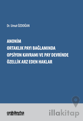 Anonim Ortaklık Payı Bağlamında Opsiyon Kavramı ve Pay Devrinde Özellik Arz Eden Haklar