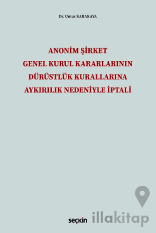 Anonim Şirket Genel Kurul Kararlarının Dürüstlük Kurallarına Aykırılık Nedeniyle İptali