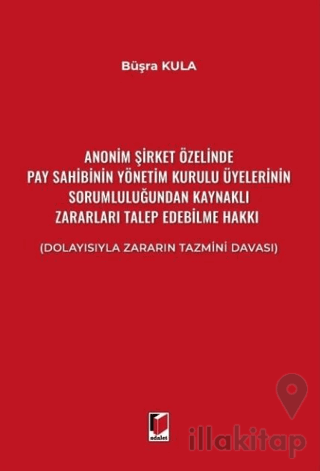 Anonim Şirket Özelinde Pay Sahibinin Yönetim Kurulu Üyelerinin Sorumluluğundan Kaynaklı Zararları Talep Edebilme Hakkı