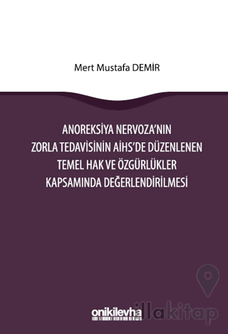 Anoreksiya Nervoza'nın Zorla Tedavisinin AİHS'e Düzenlenen Temel Hak ve Özgürlükler Kapsamında Değerlendirilmesi