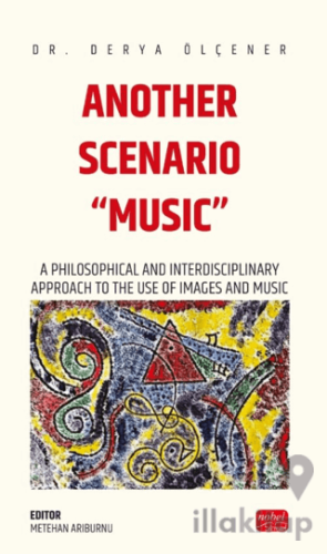 Another Scenarıo “Musıc” - A Philosophical and Interdisciplinary Approach to the Use of Images and Music