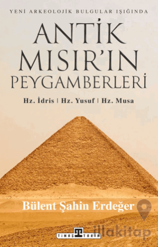 Antik Mısır’ın Peygamberleri: Hz. İdris, Hz. Yusuf, Hz. Musa