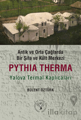 Antik ve Orta Çağlarda Bir Şifa Kült Merkezi: Pythia Therma / Yalova T