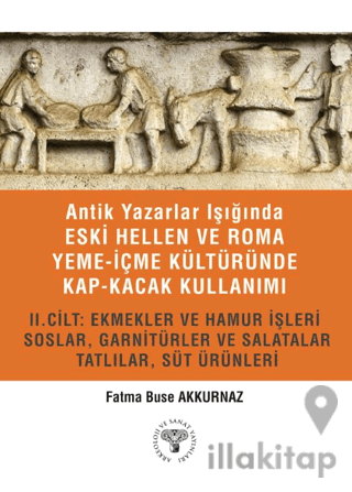 Antik Yazarlar Işığında Eski Hellen ve Roma Yeme-İçme Kültüründe Kap-kacak Kullanımı 2. Cilt