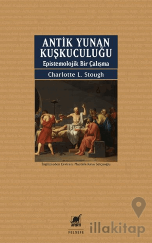 Antik Yunan Kuşkuculuğu Epistemolojik Bir Çalışma