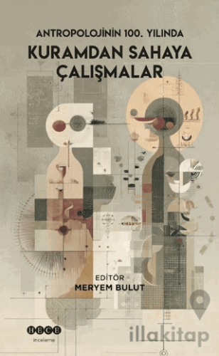 Antropolojinin 100. Yılında Kuramdan Sahaya Çalışmalar