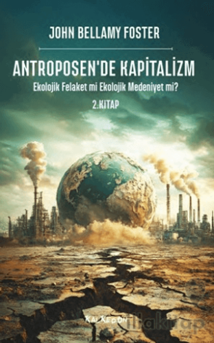 Antroposen’de Kapitalizm - Ekolojik Felaket mi Ekolojik Medeniyet mi?