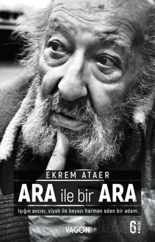 Ara İle Bir Ara - Işığın Avcısı Siyah İle Beyazı Harman Eden Bir Adam