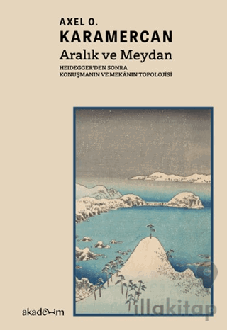 Aralık ve Meydan: Heidegger’den Sonra Konuşmanın ve Mekanın Topolojisi