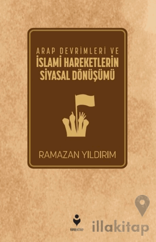 Arap Devrimleri ve İslami Hareketlerin Siyasal Dönüşümü
