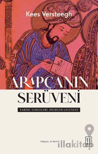 Arapçanın Serüveni - Tarihi, Lehçeleri, Dilbilim Geleneği