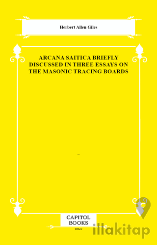 Arcana Saitica Briefly Discussed in Three Essays on the Masonic Tracing Boards