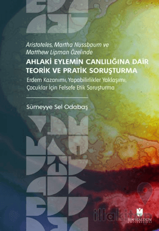Aristoteles, Martha Nussbaum ve Matthew Lipman Özelinde Ahlaki Eylemin Canlılığına Dair Teorik ve Pratik Soruşturma