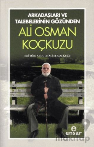 Arkadaşları Ve Talebelerinin Gözünden - Ali Osman Koçkuzu