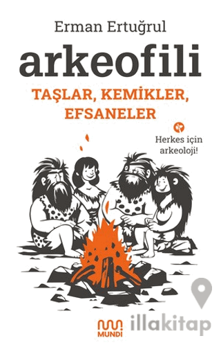 Arkeofili: Taşlar, Kemikler, Efsaneler