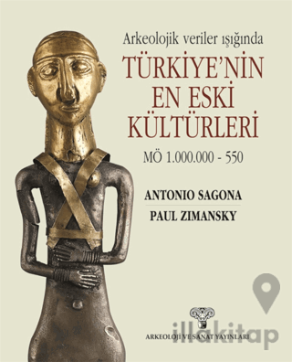 Arkeolojik Veriler Işığında Türkiye'nin En Eski Kültürleri MÖ 1.000.000-550