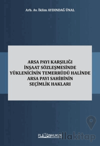 Arsa Payı Karşılığı İnşaat Sözleşmesinde Yüklenicinin Temerrüdü Halinde Arsa Payı Sahibinin Seçimlik Hakları