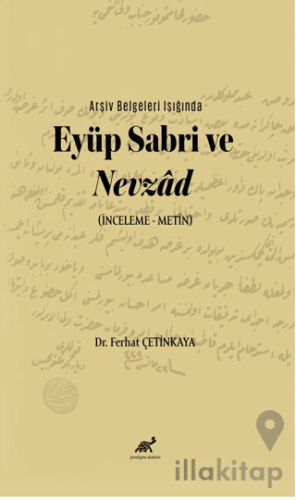 Arşiv Belgeleri Işığında Eyüp Sabri ve Nevzâd (İnceleme – Metin)