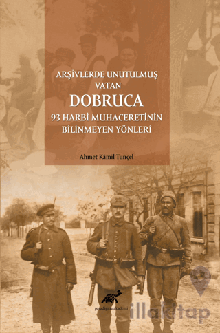 Arşivlerde Unutulmuş Vatan Dobruca: 93 Harbi Muhaceretinin Bilinmeyen Yönleri