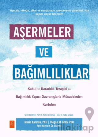 Aşermeler ve Bağımlılıklar - Kabul ve Kararlılık Terapisi ile Bağımlılık Yapıcı Davranışlarla Mücadeleden Kendinizi Kurtarın