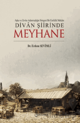 Aşka Ve Zevke Adanmışlığın Simgesi Bir Esriklik Mekanı Divan Şiirinde Meyhane