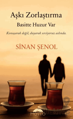 Aşkı Zorlaştırma Basitte Huzur Var