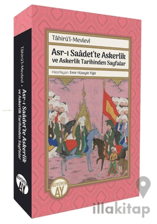 Asr-ı Saâdet’te Askerlik ve Askerlik Tarihinden Sayfalar; Tâhirü’l-Mevlevî