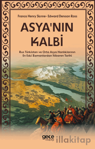 Asya'nın Kalbi - Rus Türkistan ve Orta Asya Hanlıklarının En Eski Zamanlardan İtibaren Tarihi