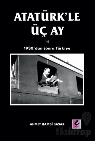 Atatürk’le Üç Ay ve 1930’dan Sonra Türkiye