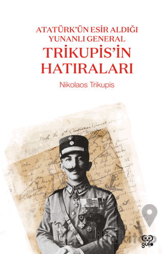 Atatürk’ün Esir Aldığı Yunanlı General Trikupis'in Hatıraları