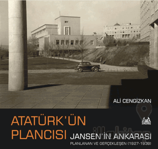 Atatürk’ün Plancısı Jansen’in Ankarası